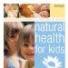 Sách Natural Health for Kids: Complementary Treatments for More Than 50 Ailments