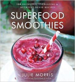 Superfood Smoothies: 100 Delicious, Energizing & Nutrient-dense Recipes Hardcover